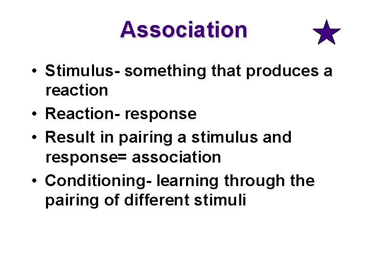 Association • Stimulus- something that produces a reaction • Reaction- response • Result in