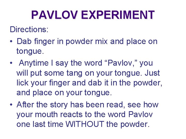 PAVLOV EXPERIMENT Directions: • Dab finger in powder mix and place on tongue. •