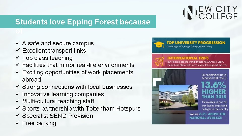 Students love Epping Forest because of ü ü ü A safe and secure campus