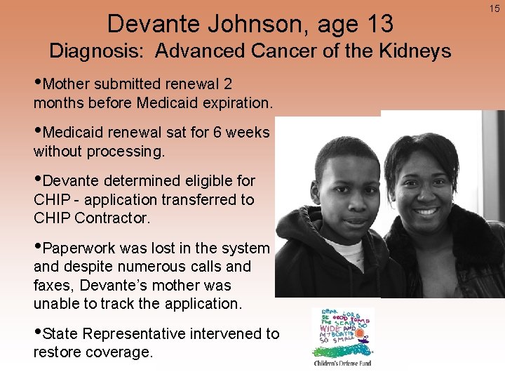 15 Devante Johnson, age 13 Diagnosis: Advanced Cancer of the Kidneys • Mother submitted