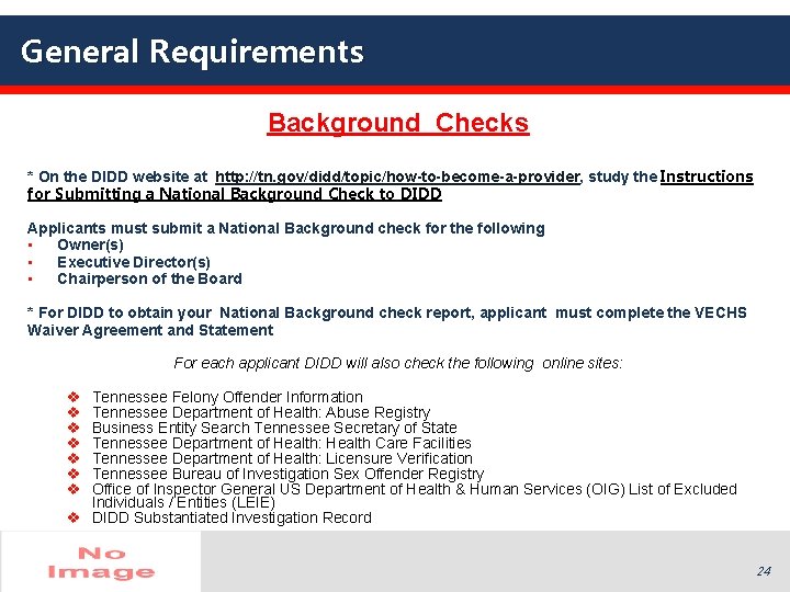 General Requirements Background Checks * On the DIDD website at http: //tn. gov/didd/topic/how-to-become-a-provider, study General Requirements Background Checks * On the DIDD website at http: //tn. gov/didd/topic/how-to-become-a-provider, study