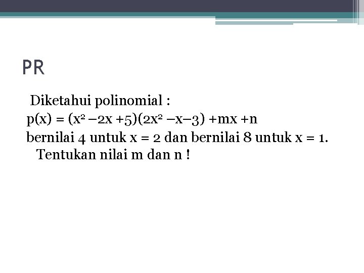 PR Diketahui polinomial : p(x) = (x 2 – 2 x +5)(2 x 2
