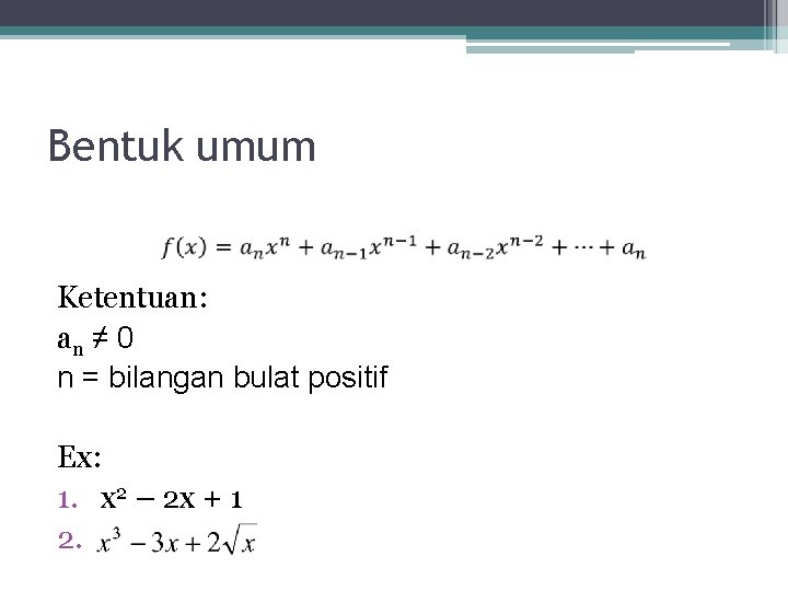 Bentuk umum Ketentuan: an ≠ 0 n = bilangan bulat positif Ex: 1. x