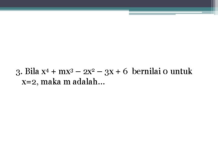 3. Bila x 4 + mx 3 – 2 x 2 – 3 x