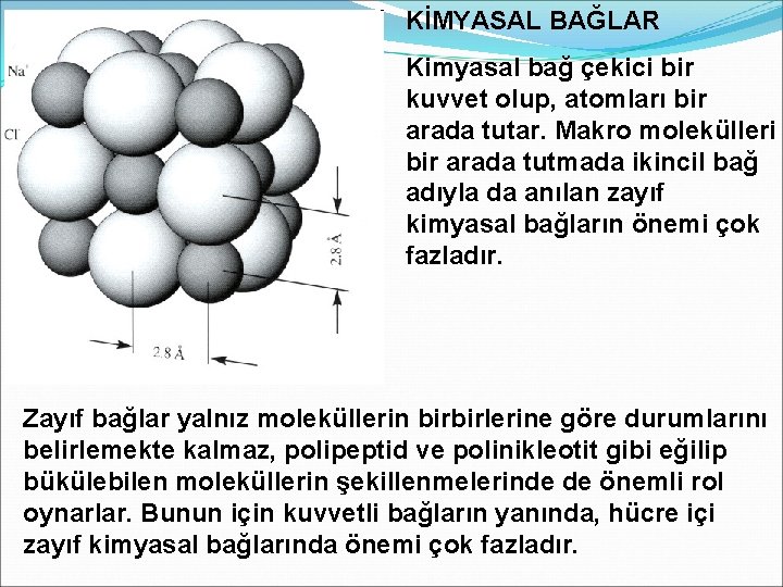 KİMYASAL BAĞLAR Kimyasal bağ çekici bir kuvvet olup, atomları bir arada tutar. Makro molekülleri