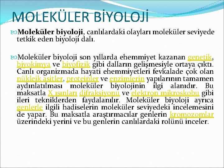 MOLEKÜLER BİYOLOJİ Moleküler biyoloji, canlılardaki olayları moleküler seviyede tetkik eden biyoloji dalı. Moleküler biyoloji