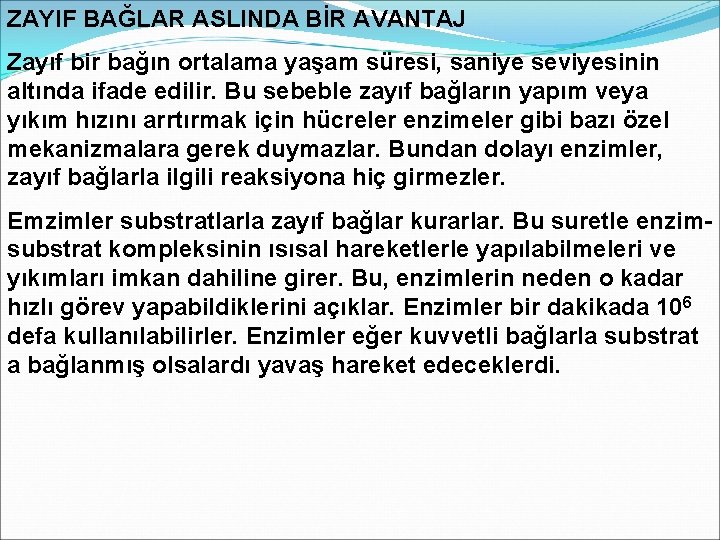 ZAYIF BAĞLAR ASLINDA BİR AVANTAJ Zayıf bir bağın ortalama yaşam süresi, saniye seviyesinin altında