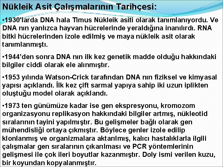 Nükleik Asit Çalışmalarının Tarihçesi: • 1930’larda DNA hala Timus Nükleik asiti olarak tanımlanıyordu. Ve