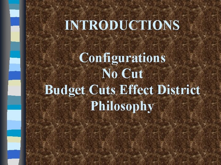 INTRODUCTIONS Configurations No Cut Budget Cuts Effect District Philosophy 