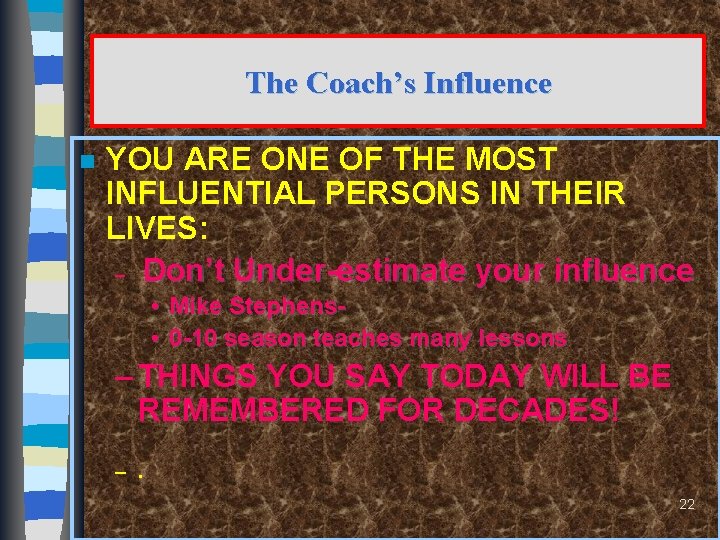 The Coach’s Influence n YOU ARE ONE OF THE MOST INFLUENTIAL PERSONS IN THEIR