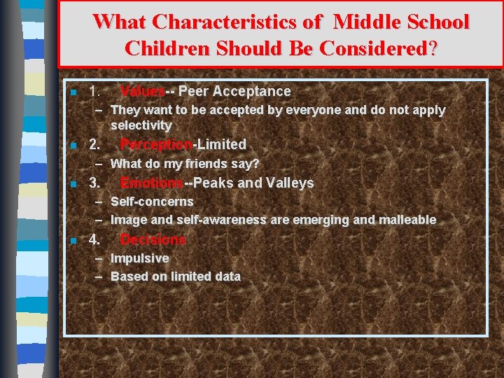 What Characteristics of Middle School Children Should Be Considered? n 1. Values-- Peer Acceptance