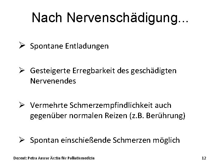 Nach Nervenschädigung. . . Ø Spontane Entladungen Ø Gesteigerte Erregbarkeit des geschädigten Nervenendes Ø