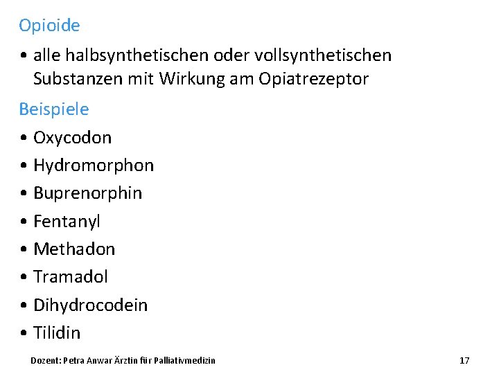 Opioide • alle halbsynthetischen oder vollsynthetischen Substanzen mit Wirkung am Opiatrezeptor Beispiele • Oxycodon