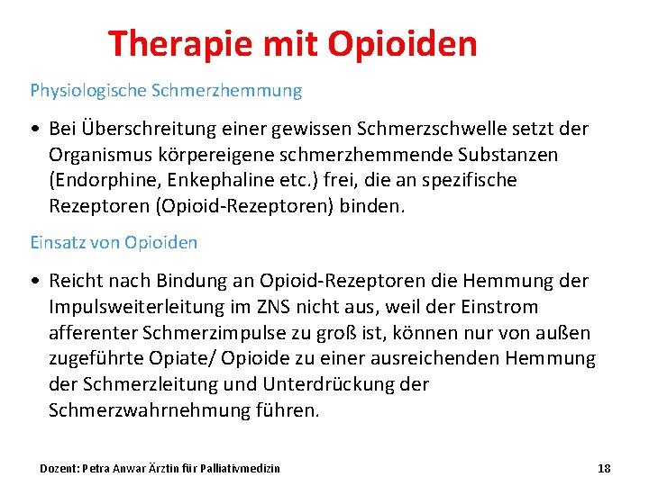 Therapie mit Opioiden Physiologische Schmerzhemmung • Bei Überschreitung einer gewissen Schmerzschwelle setzt der Organismus
