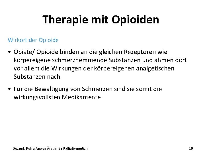 Therapie mit Opioiden Wirkort der Opioide • Opiate/ Opioide binden an die gleichen Rezeptoren