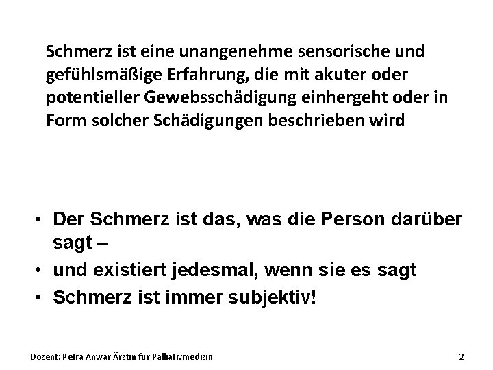 Schmerz ist eine unangenehme sensorische und gefühlsmäßige Erfahrung, die mit akuter oder potentieller Gewebsschädigung