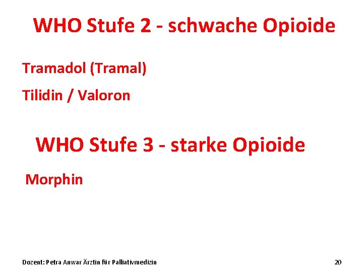 WHO Stufe 2 - schwache Opioide Tramadol (Tramal) Tilidin / Valoron WHO Stufe 3