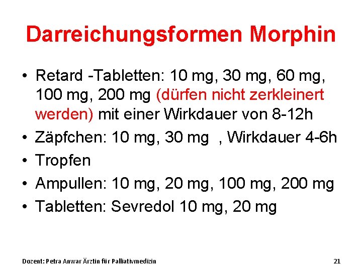 Darreichungsformen Morphin • Retard -Tabletten: 10 mg, 30 mg, 60 mg, 100 mg, 200