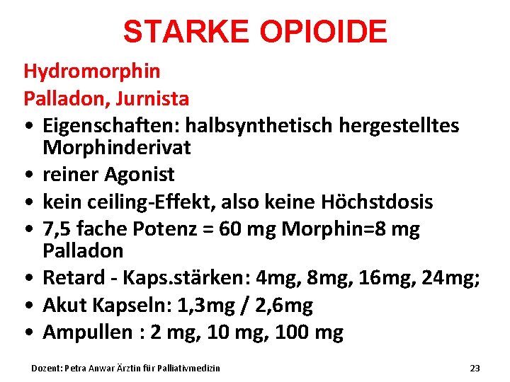 STARKE OPIOIDE Hydromorphin Palladon, Jurnista • Eigenschaften: halbsynthetisch hergestelltes Morphinderivat • reiner Agonist •