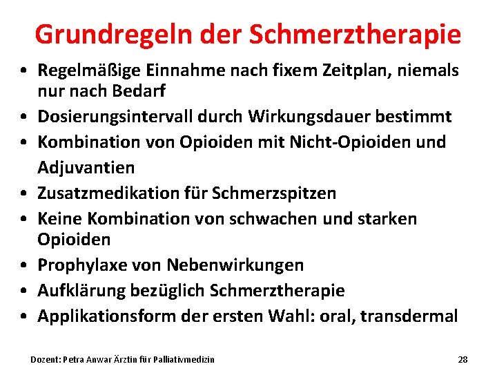 Grundregeln der Schmerztherapie • Regelmäßige Einnahme nach fixem Zeitplan, niemals nur nach Bedarf •