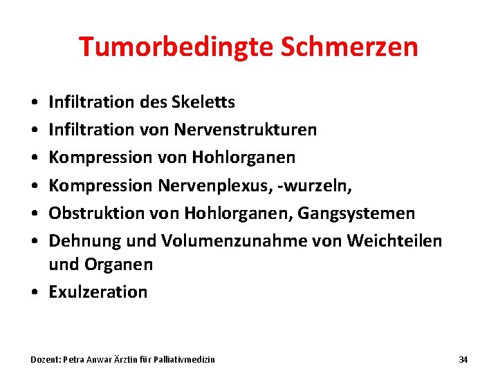 Tumorbedingte Schmerzen • • • Infiltration des Skeletts Infiltration von Nervenstrukturen Kompression von Hohlorganen