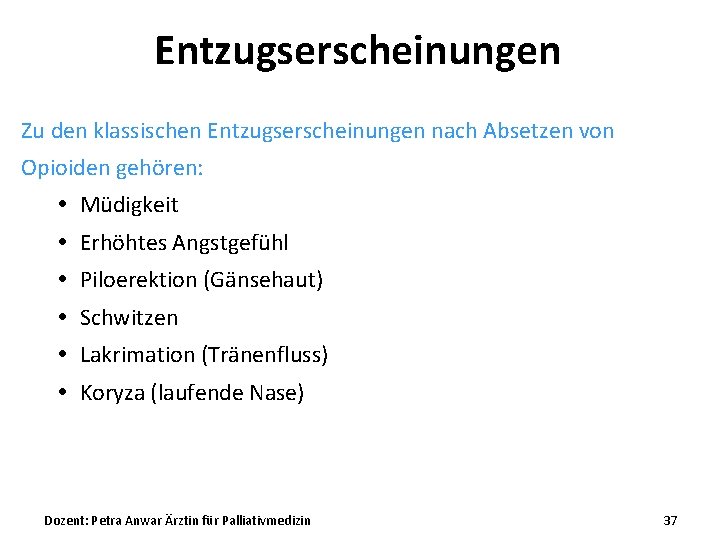 Entzugserscheinungen Zu den klassischen Entzugserscheinungen nach Absetzen von Opioiden gehören: Müdigkeit Erhöhtes Angstgefühl Piloerektion