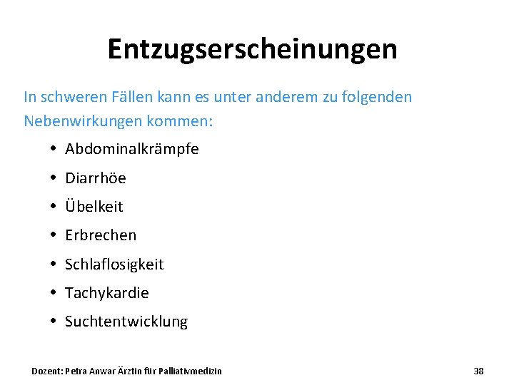 Entzugserscheinungen In schweren Fällen kann es unter anderem zu folgenden Nebenwirkungen kommen: Abdominalkrämpfe Diarrhöe