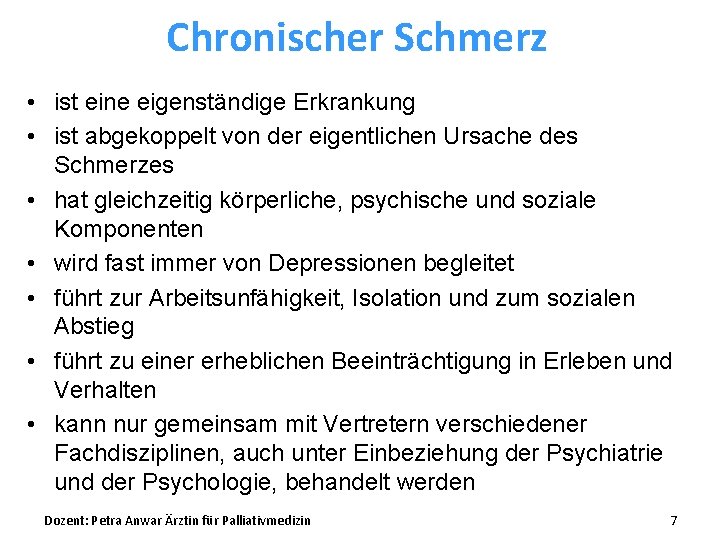 Chronischer Schmerz • ist eine eigenständige Erkrankung • ist abgekoppelt von der eigentlichen Ursache