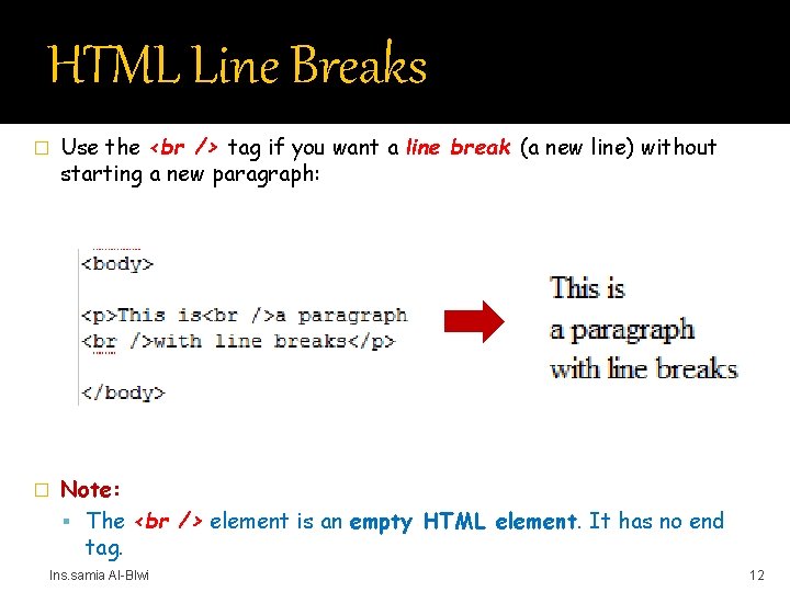 HTML Line Breaks � Use the tag if you want a line break (a