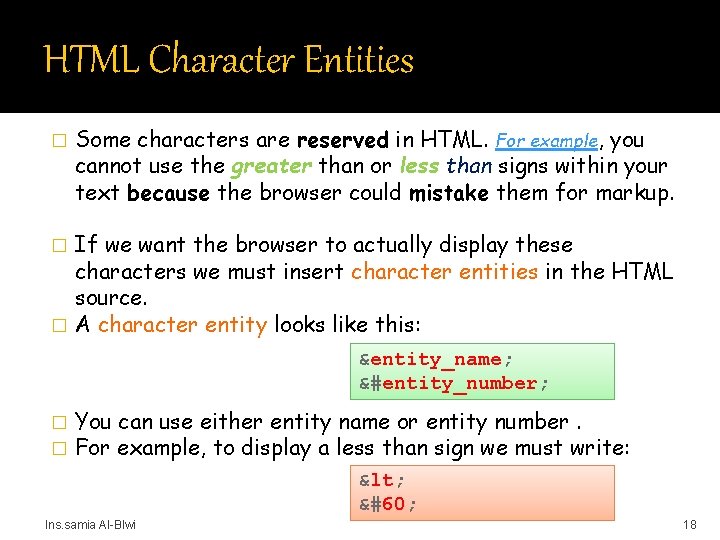 HTML Character Entities � Some characters are reserved in HTML. For example, you cannot