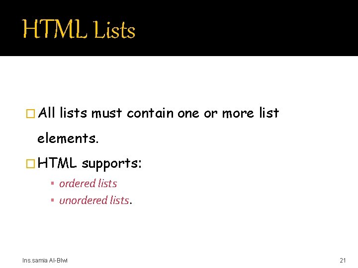 HTML Lists � All lists must contain one or more list elements. � HTML