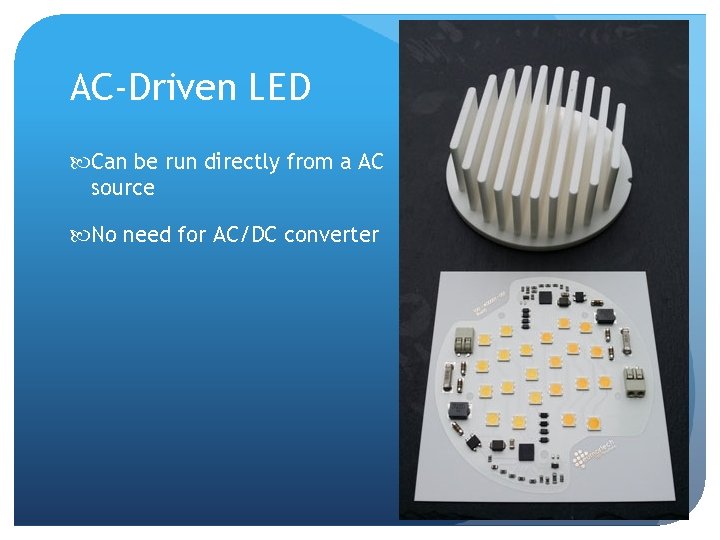 AC-Driven LED Can be run directly from a AC source No need for AC/DC