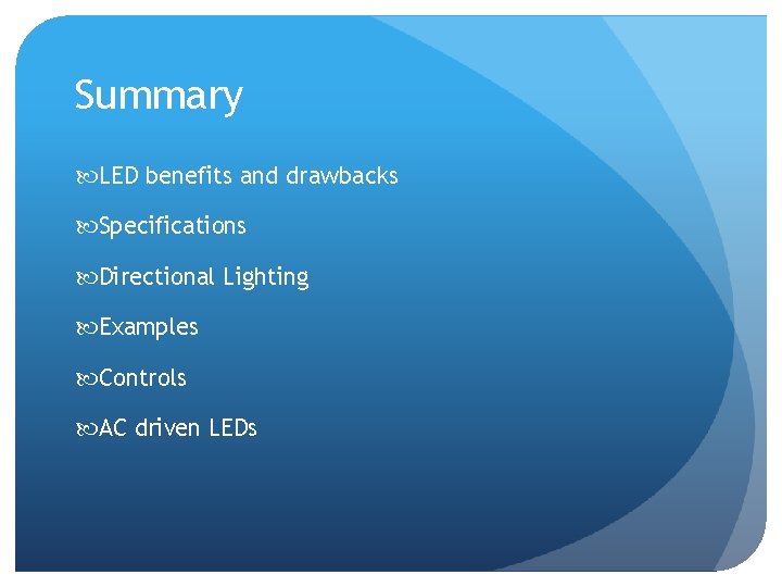 Summary LED benefits and drawbacks Specifications Directional Lighting Examples Controls AC driven LEDs 