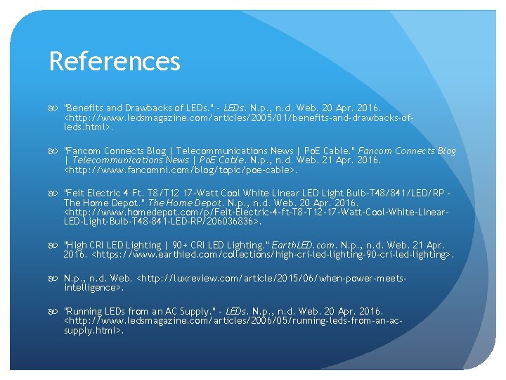 References "Benefits and Drawbacks of LEDs. " - LEDs. N. p. , n. d.