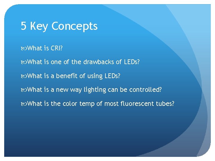 5 Key Concepts What is CRI? What is one of the drawbacks of LEDs?