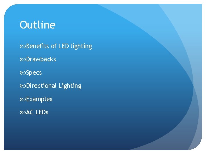 Outline Benefits of LED lighting Drawbacks Specs Directional Lighting Examples AC LEDs 