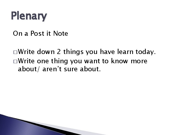 Plenary On a Post it Note � Write down 2 things you have learn Plenary On a Post it Note � Write down 2 things you have learn