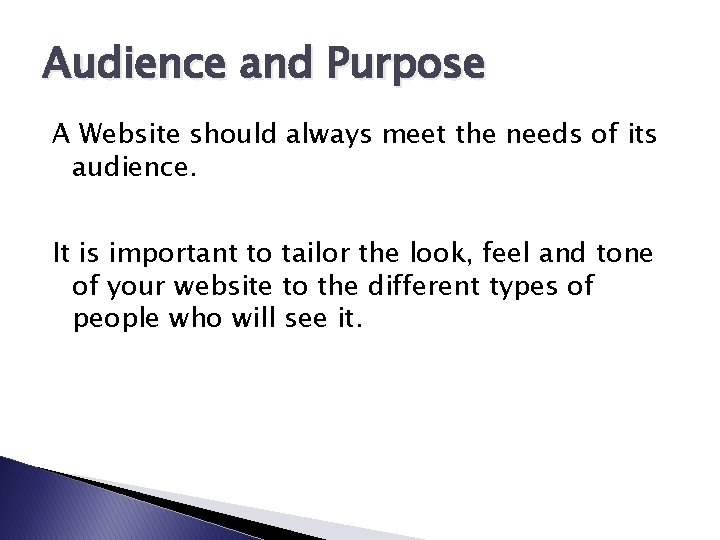 Audience and Purpose A Website should always meet the needs of its audience. It Audience and Purpose A Website should always meet the needs of its audience. It
