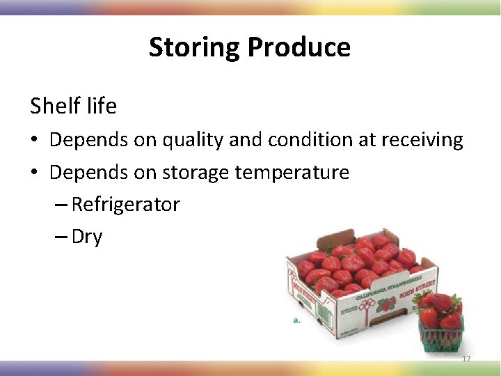 Storing Produce Shelf life • Depends on quality and condition at receiving • Depends