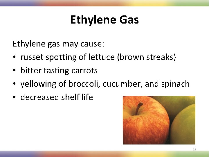 Ethylene Gas Ethylene gas may cause: • russet spotting of lettuce (brown streaks) •