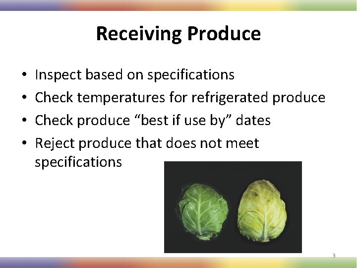 Receiving Produce • • Inspect based on specifications Check temperatures for refrigerated produce Check