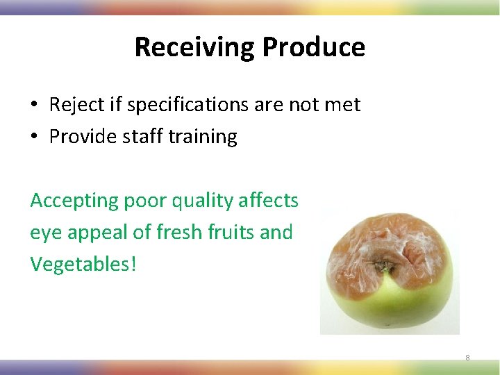 Receiving Produce • Reject if specifications are not met • Provide staff training Accepting