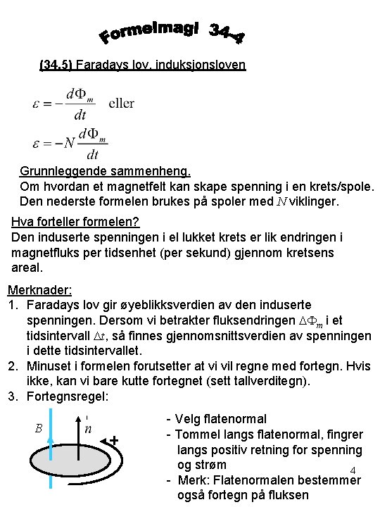 (34. 5) Faradays lov, induksjonsloven Grunnleggende sammenheng. Om hvordan et magnetfelt kan skape spenning