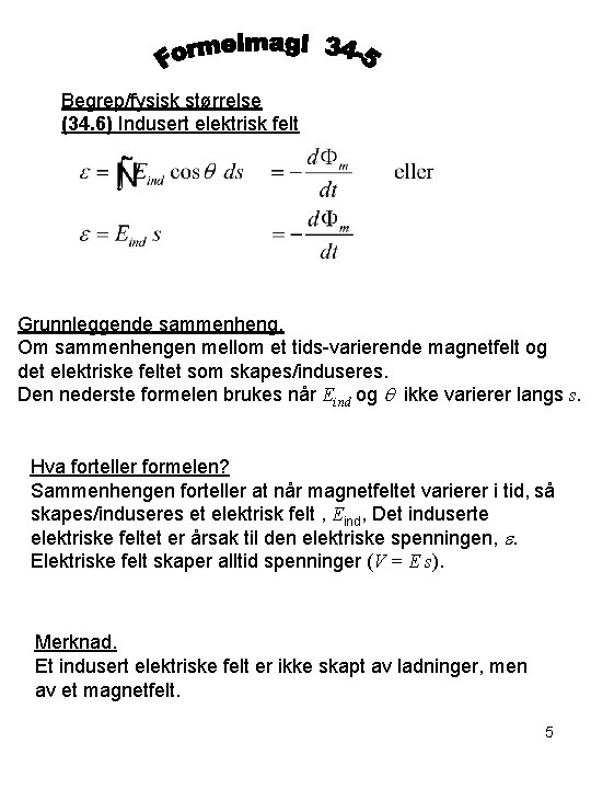 Begrep/fysisk størrelse (34. 6) Indusert elektrisk felt Grunnleggende sammenheng. Om sammenhengen mellom et tids-varierende