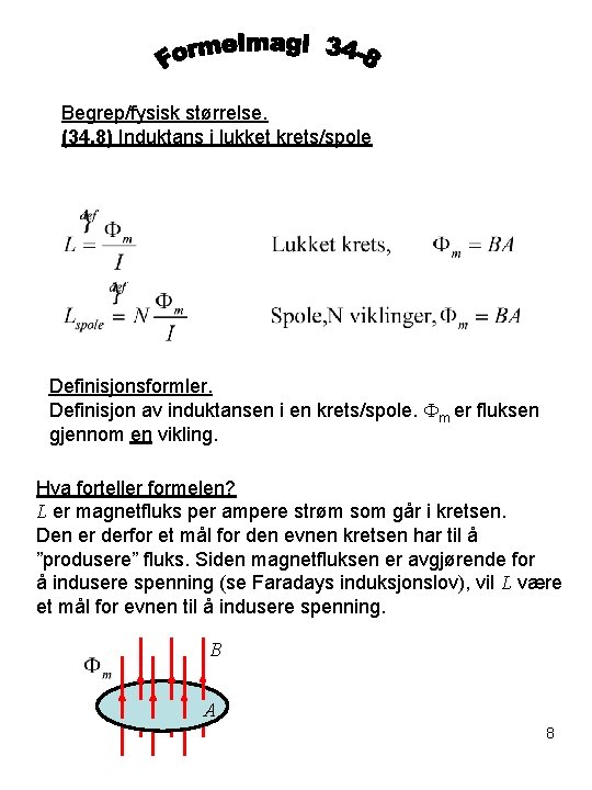 Begrep/fysisk størrelse. (34. 8) Induktans i lukket krets/spole Definisjonsformler. Definisjon av induktansen i en