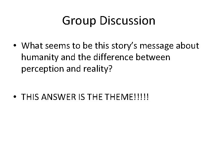 Group Discussion • What seems to be this story’s message about humanity and the
