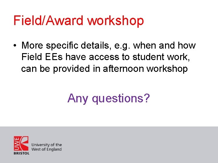 Field/Award workshop • More specific details, e. g. when and how Field EEs have