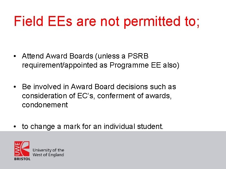 Field EEs are not permitted to; • Attend Award Boards (unless a PSRB requirement/appointed