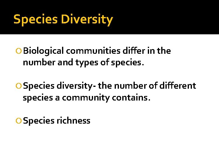 Species Diversity Biological communities differ in the number and types of species. Species diversity-