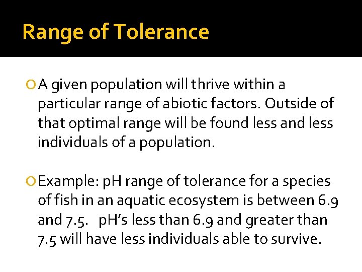 Range of Tolerance A given population will thrive within a particular range of abiotic